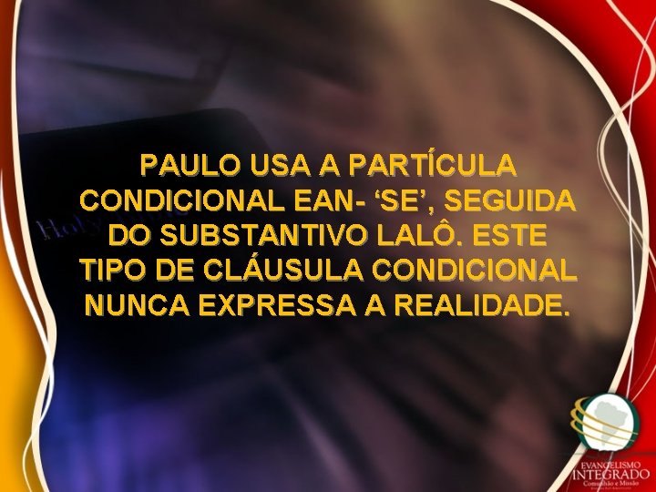 PAULO USA A PARTÍCULA CONDICIONAL EAN- ‘SE’, SEGUIDA DO SUBSTANTIVO LALÔ. ESTE TIPO DE