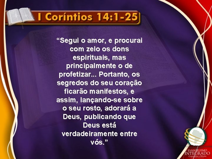 “Segui o amor, e procurai com zelo os dons espirituais, mas principalmente o de