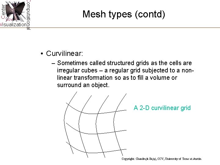 Center Computational CCV Mesh types (contd) Visualization • Curvilinear: – Sometimes called structured grids Center Computational CCV Mesh types (contd) Visualization • Curvilinear: – Sometimes called structured grids