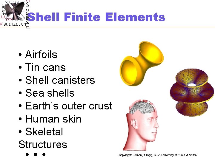 Center Computational CCV Visualization Shell Finite Elements • Airfoils • Tin cans • Shell Center Computational CCV Visualization Shell Finite Elements • Airfoils • Tin cans • Shell