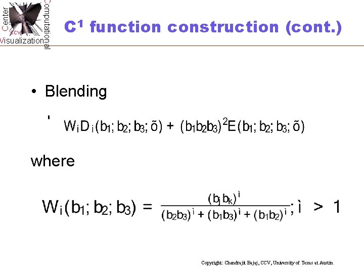 Center Computational CCV Visualization C 1 function construction (cont. ) • Blending where Copyright: Center Computational CCV Visualization C 1 function construction (cont. ) • Blending where Copyright: