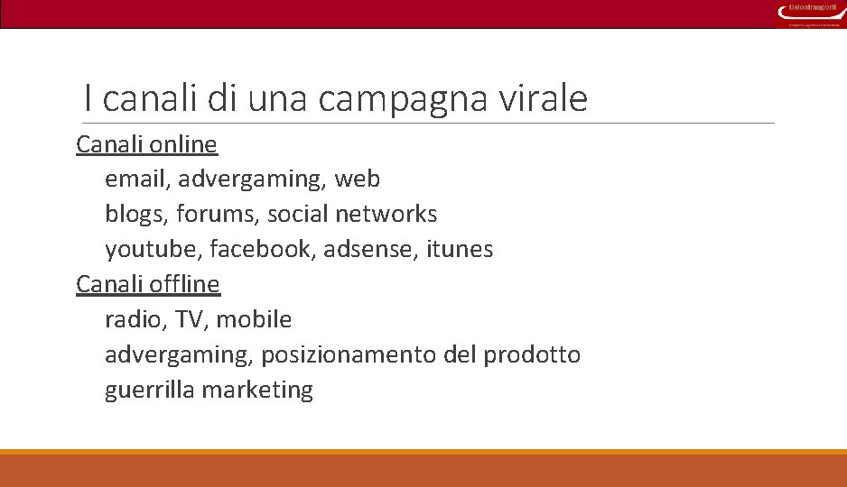 I canali di una campagna virale Canali online email, advergaming, web blogs, forums, social