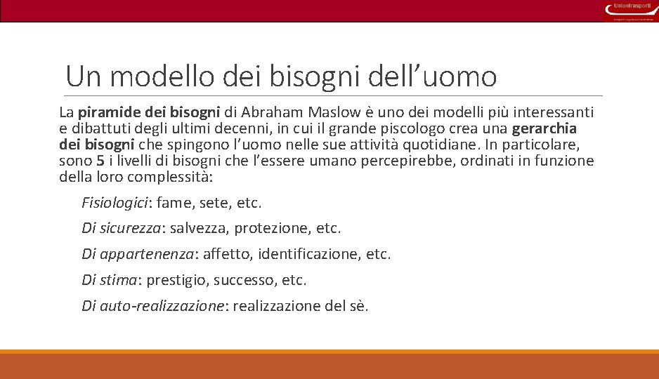 Un modello dei bisogni dell’uomo La piramide dei bisogni di Abraham Maslow è uno