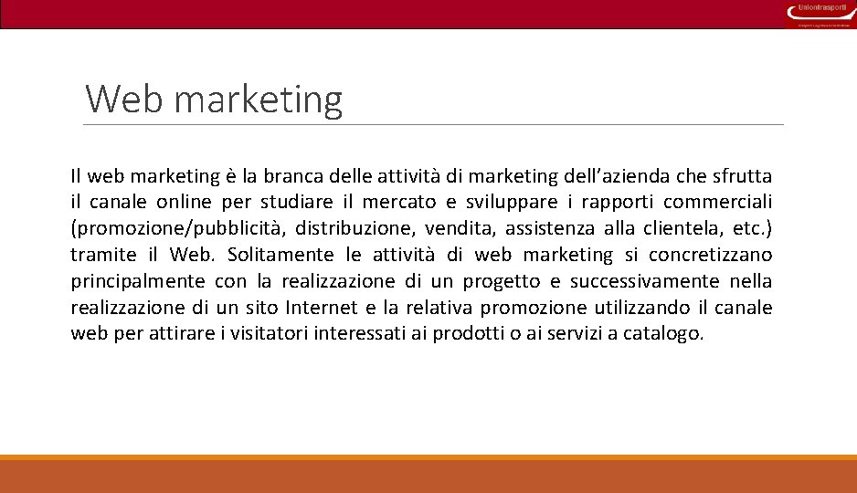 Web marketing Il web marketing è la branca delle attività di marketing dell’azienda che