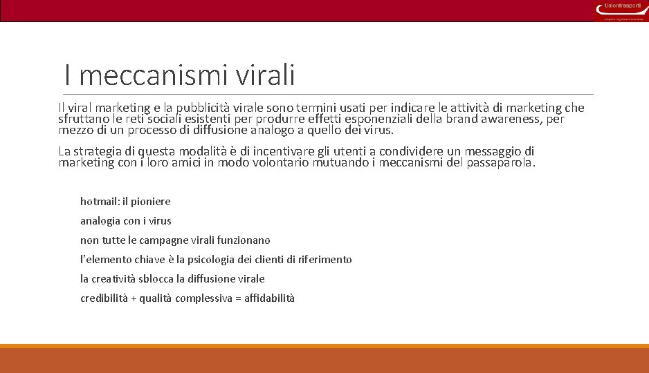 I meccanismi virali Il viral marketing e la pubblicità virale sono termini usati per