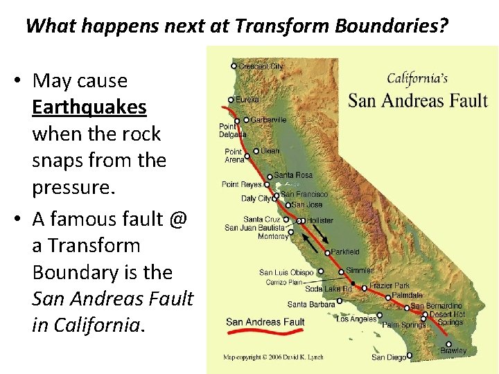 What happens next at Transform Boundaries? • May cause Earthquakes when the rock snaps