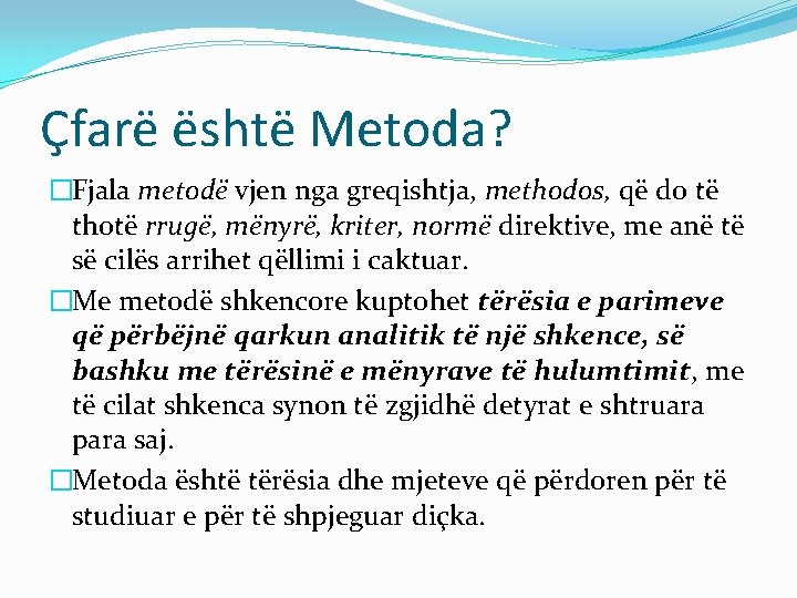 Çfarë është Metoda? �Fjala metodë vjen nga greqishtja, methodos, që do të thotë rrugë,