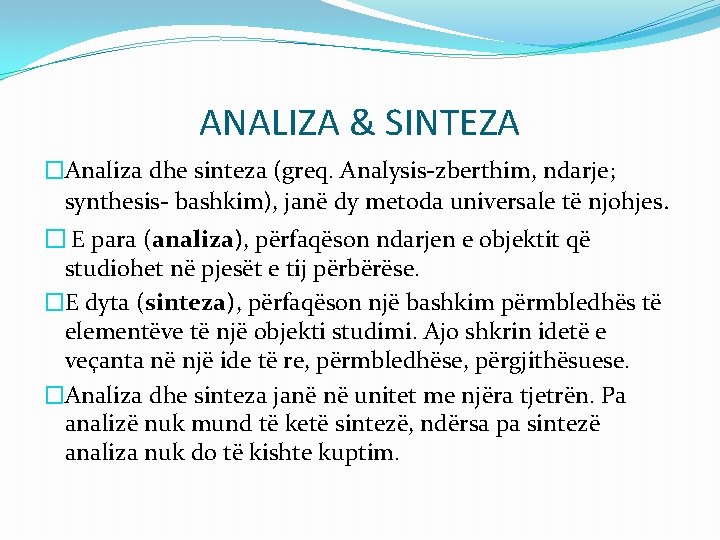 ANALIZA & SINTEZA �Analiza dhe sinteza (greq. Analysis-zberthim, ndarje; synthesis- bashkim), janë dy metoda