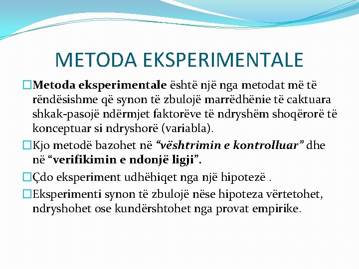 METODA EKSPERIMENTALE �Metoda eksperimentale është një nga metodat më të rëndësishme që synon të