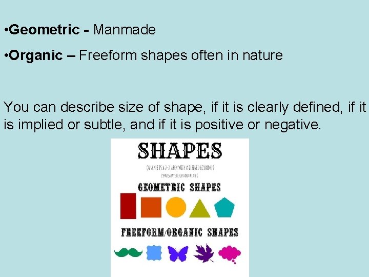  • Geometric - Manmade • Organic – Freeform shapes often in nature You