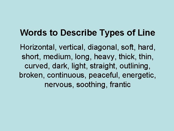 Words to Describe Types of Line Horizontal, vertical, diagonal, soft, hard, short, medium, long,