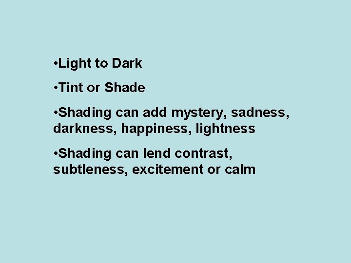  • Light to Dark • Tint or Shade • Shading can add mystery,