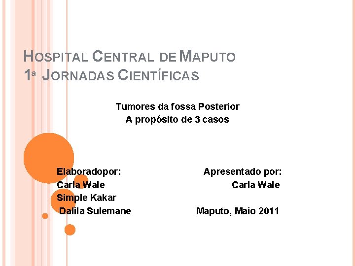 HOSPITAL CENTRAL DE MAPUTO 1ª JORNADAS CIENTÍFICAS Tumores da fossa Posterior A propósito de