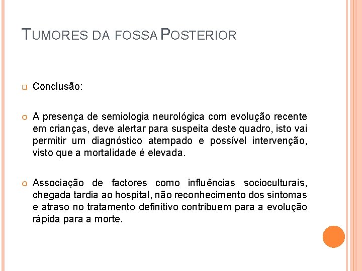 TUMORES DA FOSSA POSTERIOR q Conclusão: A presença de semiologia neurológica com evolução recente