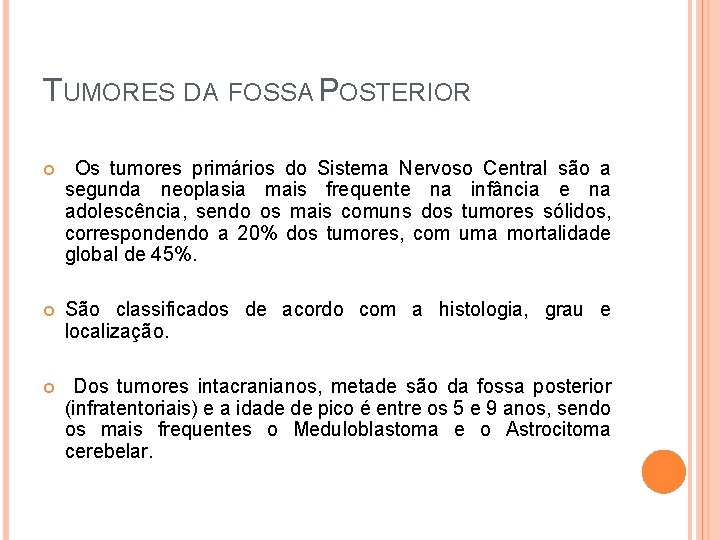 TUMORES DA FOSSA POSTERIOR Os tumores primários do Sistema Nervoso Central são a segunda