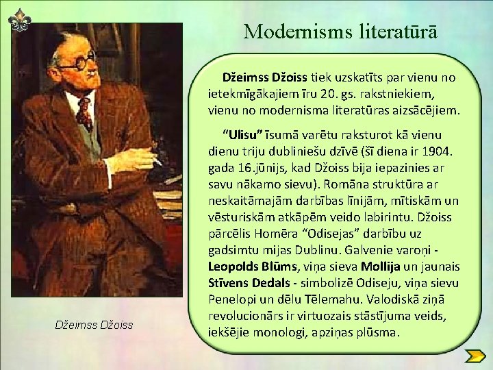 Modernisms literatūrā Džeimss Džoiss tiek uzskatīts par vienu no ietekmīgākajiem īru 20. gs. rakstniekiem, Modernisms literatūrā Džeimss Džoiss tiek uzskatīts par vienu no ietekmīgākajiem īru 20. gs. rakstniekiem,