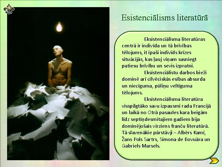 Esistenciālisms literatūrā Eksistenciālisma literatūras centrā ir indivīda un tā brīvības tēlojums, it īpaši indivīds Esistenciālisms literatūrā Eksistenciālisma literatūras centrā ir indivīda un tā brīvības tēlojums, it īpaši indivīds