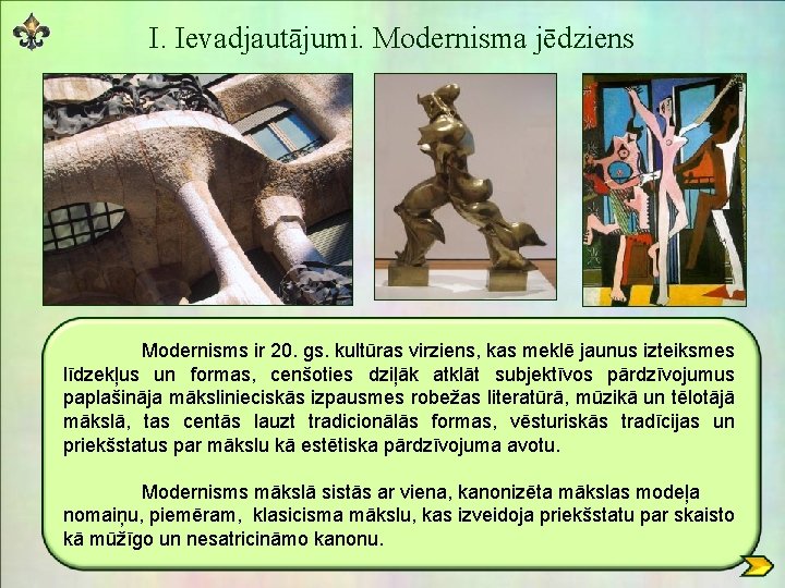 I. Ievadjautājumi. Modernisma jēdziens Modernisms ir 20. gs. kultūras virziens, kas meklē jaunus izteiksmes I. Ievadjautājumi. Modernisma jēdziens Modernisms ir 20. gs. kultūras virziens, kas meklē jaunus izteiksmes