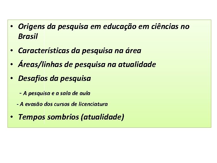  • Origens da pesquisa em educação em ciências no Brasil • Características da