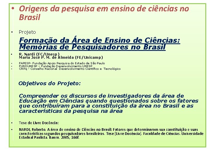  • Origens da pesquisa em ensino de ciências no Brasil • Projeto Formação