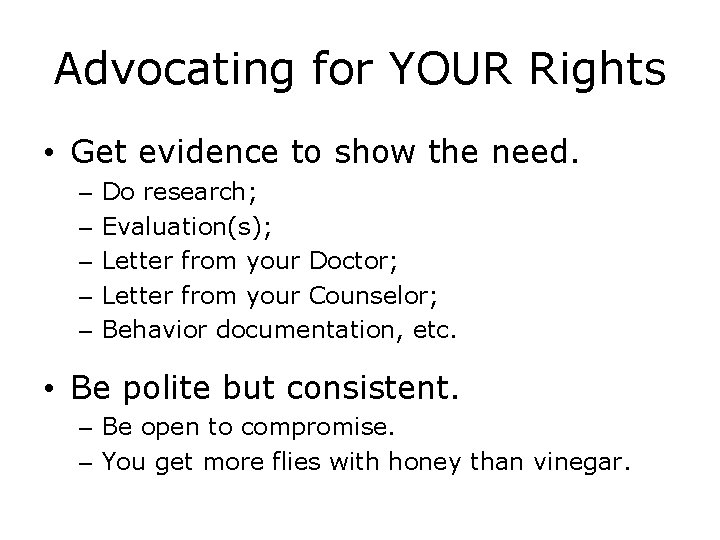Advocating for YOUR Rights • Get evidence to show the need. – – –