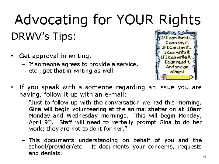 Advocating for YOUR Rights DRWV’s Tips: • Get approval in writing. – If someone