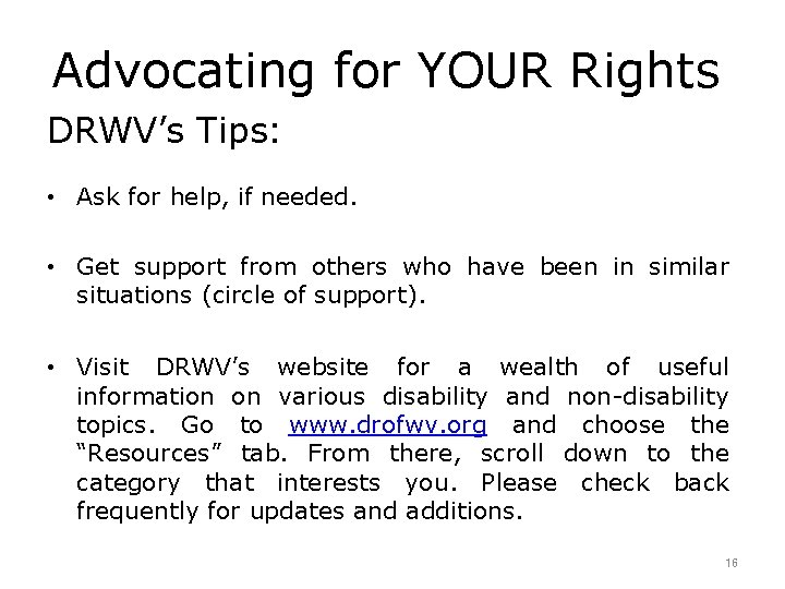 Advocating for YOUR Rights DRWV’s Tips: • Ask for help, if needed. • Get
