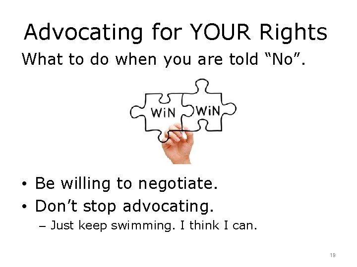 Advocating for YOUR Rights What to do when you are told “No”. • Be