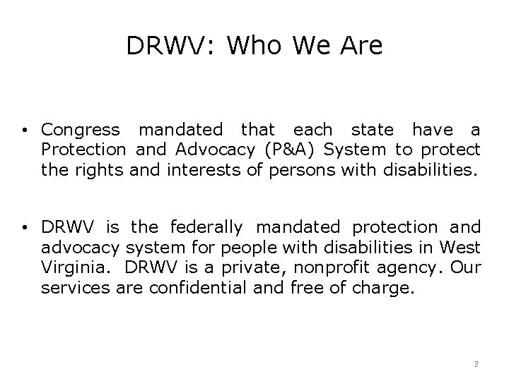 DRWV: Who We Are • Congress mandated that each state have a Protection and