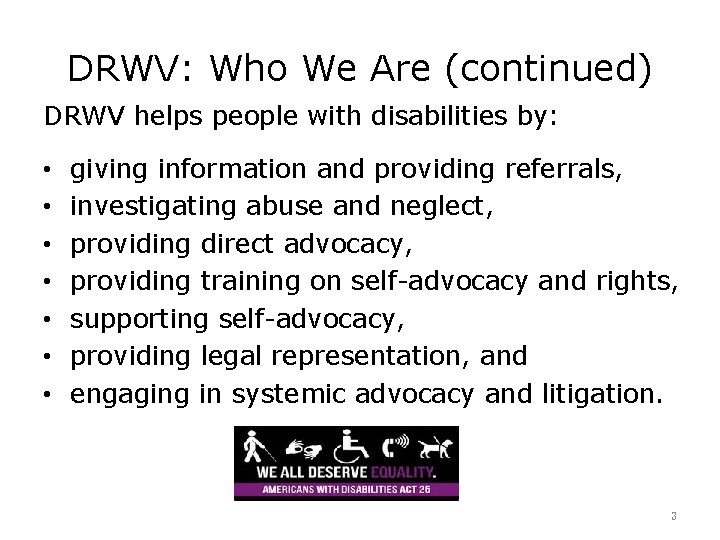 DRWV: Who We Are (continued) DRWV helps people with disabilities by: • • giving