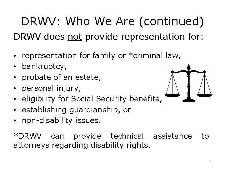 DRWV: Who We Are (continued) DRWV does not provide representation for: • • representation