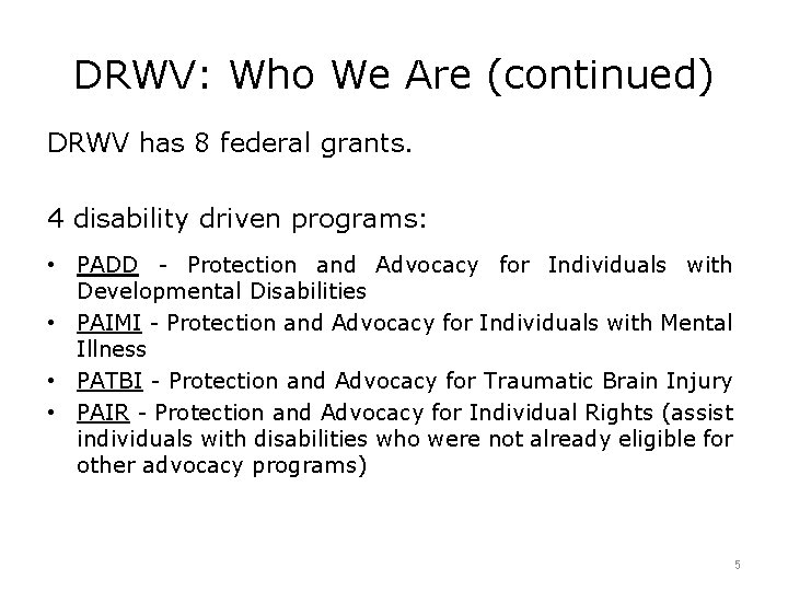 DRWV: Who We Are (continued) DRWV has 8 federal grants. 4 disability driven programs: