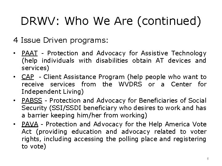 DRWV: Who We Are (continued) 4 Issue Driven programs: • PAAT - Protection and