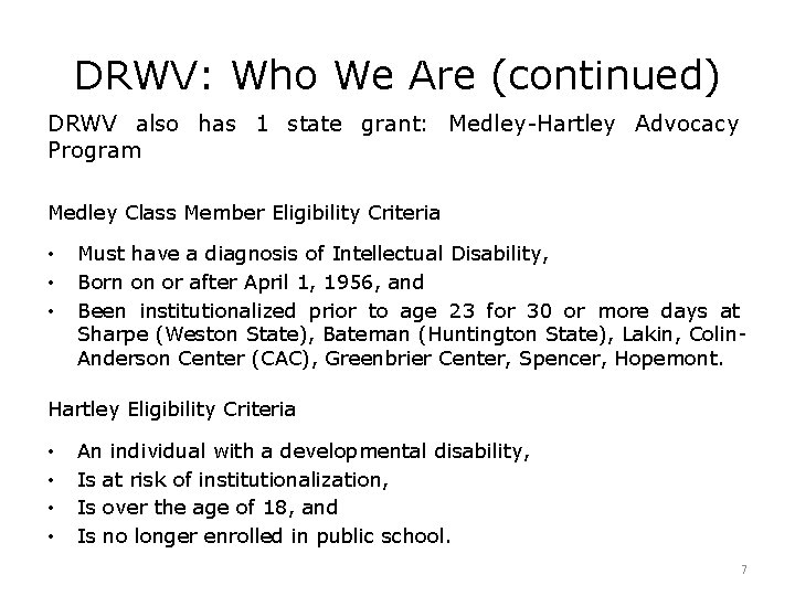 DRWV: Who We Are (continued) DRWV also has 1 state grant: Medley-Hartley Advocacy Program