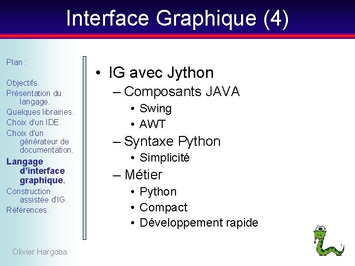 Interface Graphique (4) Plan : Objectifs. Présentation du langage. Quelques librairies. Choix d’un IDE.
