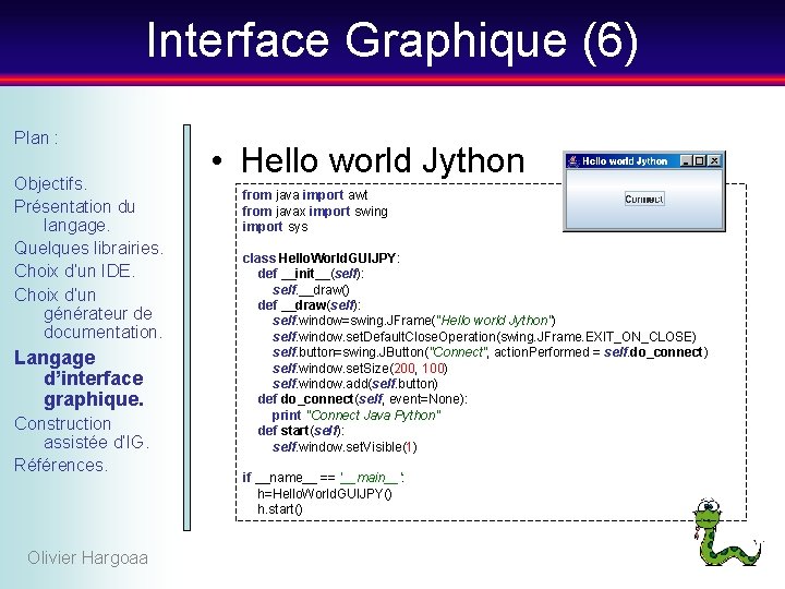 Interface Graphique (6) Plan : Objectifs. Présentation du langage. Quelques librairies. Choix d’un IDE.