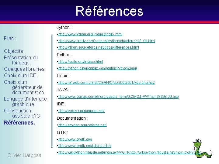 Références Jython : Plan : Objectifs. Présentation du langage. Quelques librairies. Choix d’un IDE.