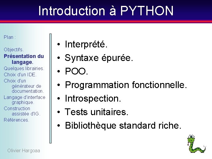 Introduction à PYTHON Plan : Objectifs. Présentation du langage. Quelques librairies. Choix d’un IDE.