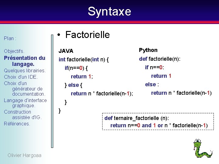Syntaxe Plan : • Factorielle Objectifs. JAVA Python Présentation du langage. int factorielle(int n)