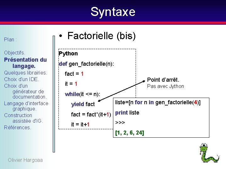 Syntaxe Plan : • Factorielle (bis) Objectifs. Python Présentation du langage. def gen_factorielle(n): Quelques