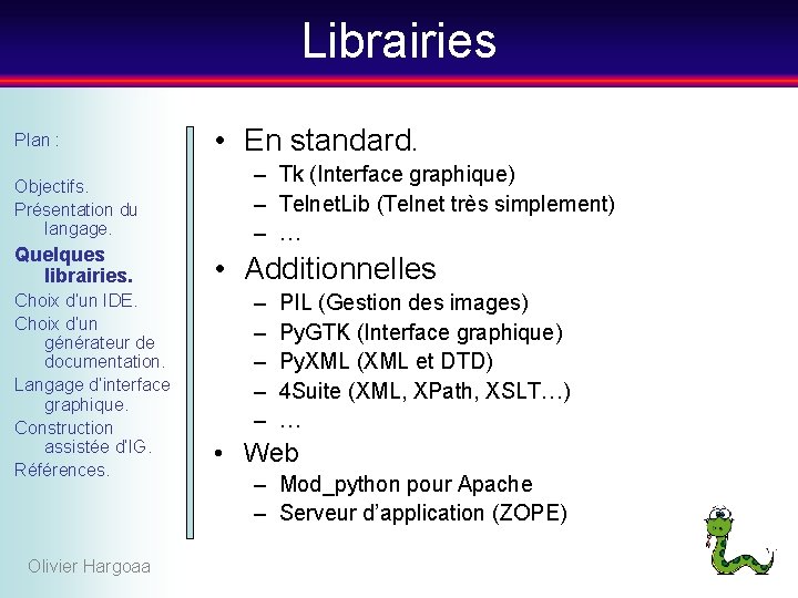 Librairies Plan : Objectifs. Présentation du langage. Quelques librairies. Choix d’un IDE. Choix d’un