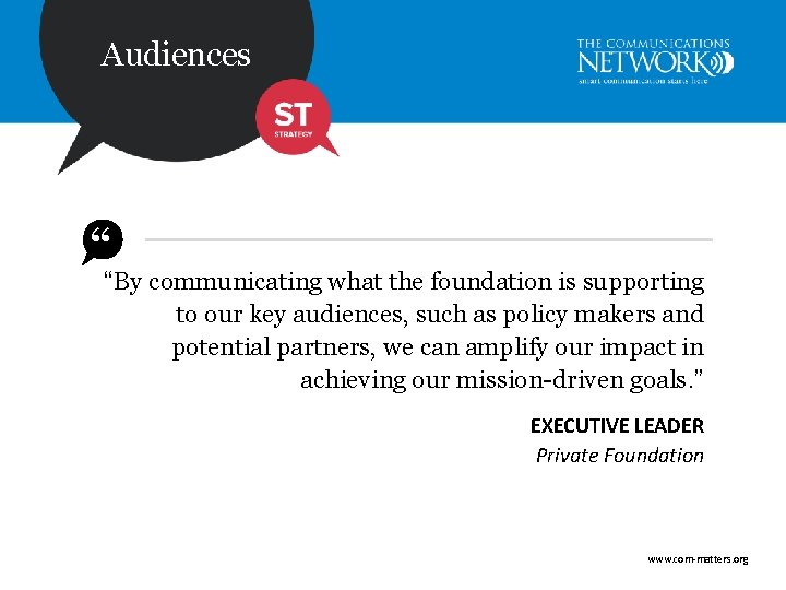 Audiences ““By communicating what the foundation is supporting to our key audiences, such as