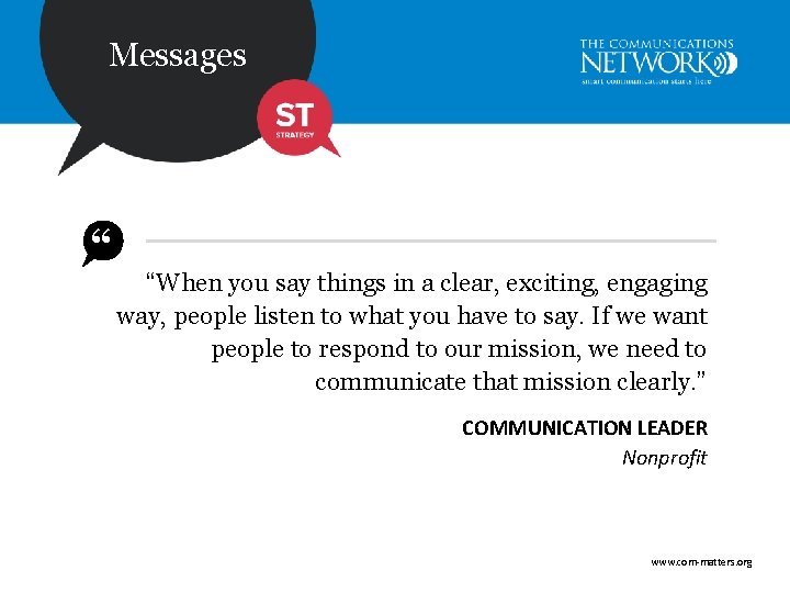 Messages “ “When you say things in a clear, exciting, engaging way, people listen