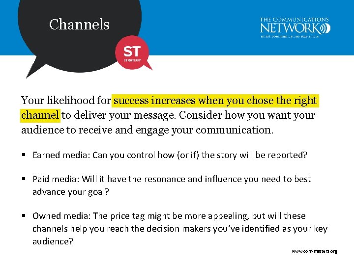 Channels Your likelihood for success increases when you chose the right channel to deliver