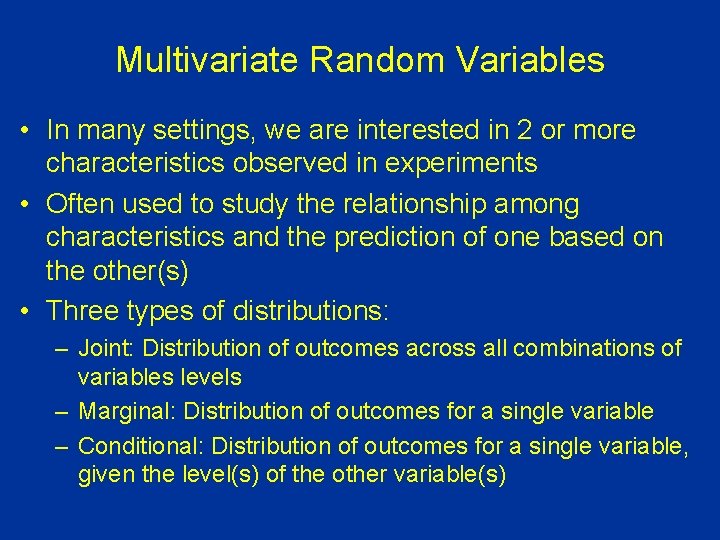 Multivariate Random Variables • In many settings, we are interested in 2 or more