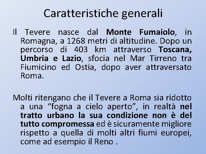 Caratteristiche generali Il Tevere nasce dal Monte Fumaiolo, in Romagna, a 1268 metri di