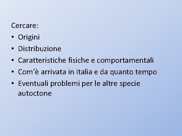 Cercare: • Origini • Distribuzione • Caratteristiche fisiche e comportamentali • Com’è arrivata in