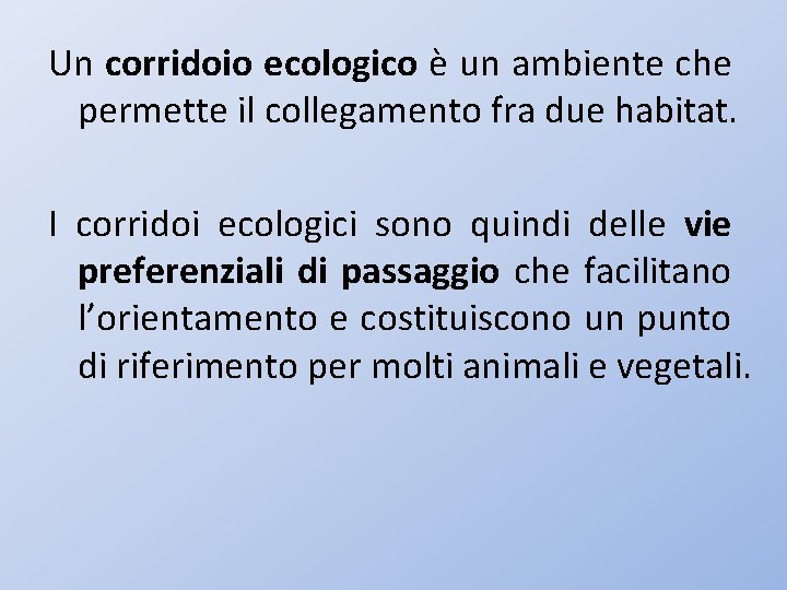 Un corridoio ecologico è un ambiente che permette il collegamento fra due habitat. I