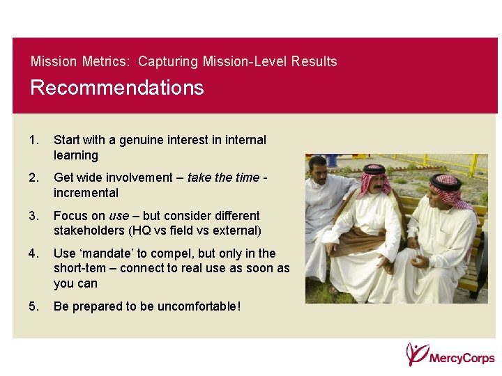 Mission Metrics: Capturing Mission-Level Results Recommendations 1. Start with a genuine interest in internal Mission Metrics: Capturing Mission-Level Results Recommendations 1. Start with a genuine interest in internal