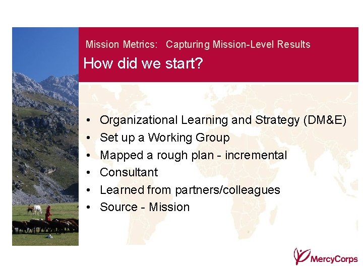 Mission Metrics: Capturing Mission-Level Results How did we start? • • • Organizational Learning
